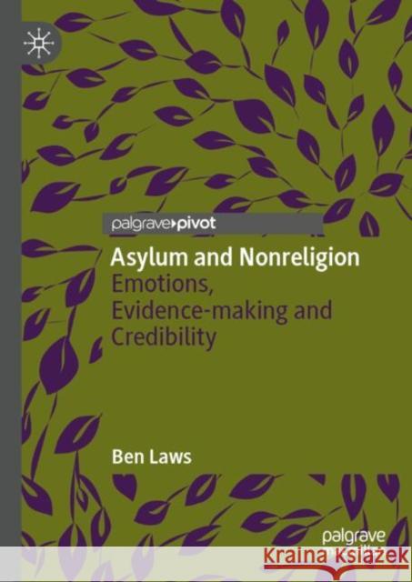 Asylum and Nonreligion: Emotions, Evidence-making and Credibility Ben Laws 9783031717642 Palgrave MacMillan