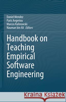 Handbook on Teaching Empirical Software Engineering Daniel Mendez Paris Avgeriou Marcos Kalinowski 9783031717680 Springer