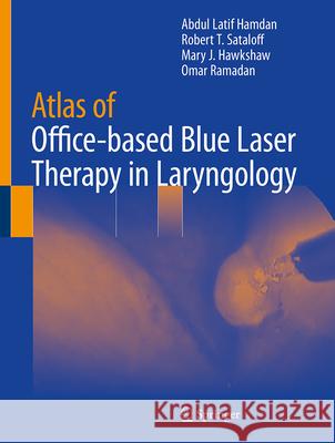 Atlas of Office-Based Blue Laser Therapy in Laryngology Abdul Latif Hamdan Robert Thayer Sataloff Mary J. Hawkshaw 9783031718243