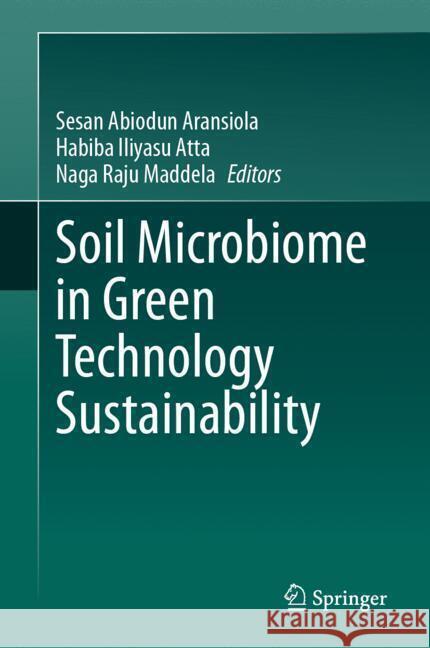 Soil Microbiome in Green Technology Sustainability Sesan Abiodun Aransiola Habiba Iliyasu Atta Naga Raju Maddela 9783031718434