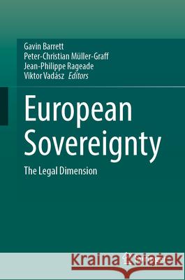 European Sovereignty: The Legal Dimension Gavin Barrett Peter-Christian M?ller-Graff Jean-Philippe Rageade 9783031718502