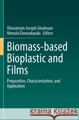 Biomass-Based Bioplastic and Films: Preparation, Characterization, and Application Oluwatoyin Joseph Gbadeyan Nirmala Deenadayalu 9783031718618 Springer