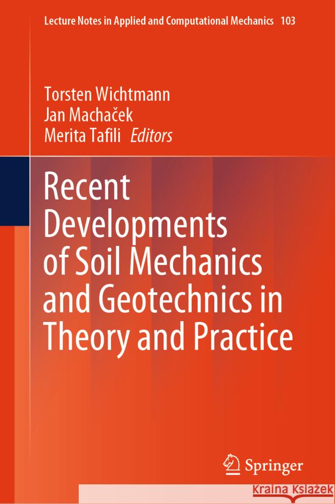 Recent Developments of Soil Mechanics and Geotechnics in Theory and Practice Torsten Wichtmann Jan Machaček Merita Tafili 9783031718953 Springer