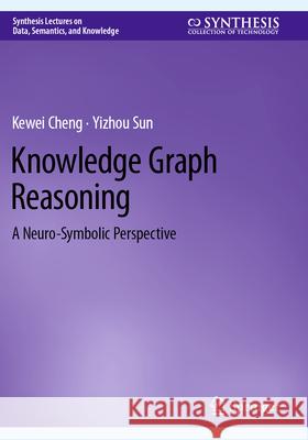 Knowledge Graph Reasoning Cheng, Kewei, Sun, Yizhou 9783031720109