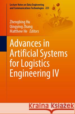 Advances in Artificial Systems for Logistics Engineering IV Zhengbing Hu Qingying Zhang Matthew He 9783031720161