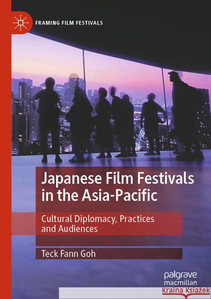 Japanese Film Festivals in the Asia-Pacific Goh, Teck Fann 9783031720390