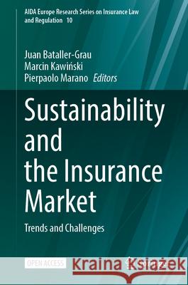 Sustainability and the Insurance Market: Trends and Challenges Juan Bataller-Grau Marcin Kawiński Pierpaolo Marano 9783031721854 Springer
