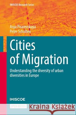 Cities of Migration: Understanding the Diversity of Urban Diversities in Europe Asya Pisarevskaya Peter Scholten 9783031722103