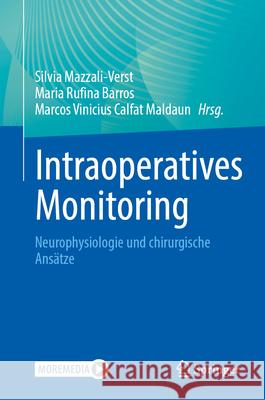 Intraoperatives Monitoring: Neurophysiologie Und Chirurgische Ans?tze Silvia Mazzali-Verst Maria Rufina Barros Marcos Vinicius Calfat Maldaun 9783031722578 Springer