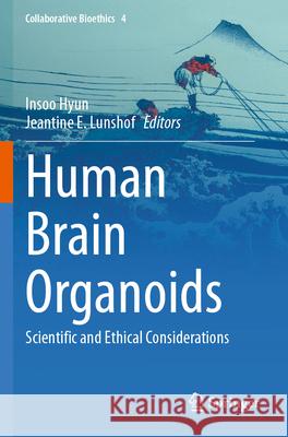 Human Brain Organoids: Scientific and Ethical Considerations Insoo Hyun Jeantine E. Lunshof 9783031723735 Springer
