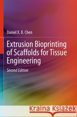 Extrusion Bioprinting of Scaffolds for Tissue Engineering Chen, Daniel X. B. 9783031724732 Springer