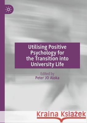 Utilising Positive Psychology for the Transition into University Life  9783031725227 Springer Nature Switzerland
