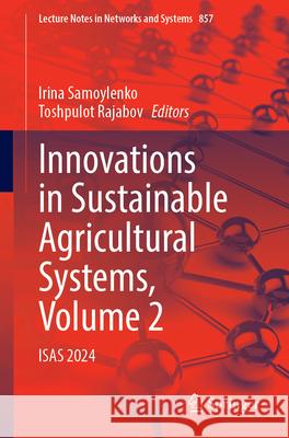 Innovations in Sustainable Agricultural Systems, Volume 2: Isas 2024 Irina Samoylenko Toshpulot Rajabov 9783031725555 Springer