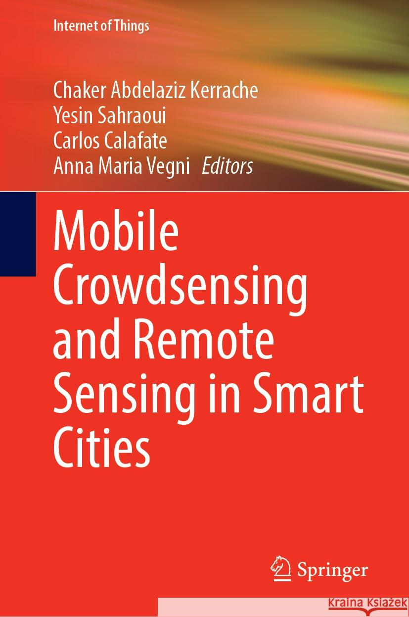 Mobile Crowdsensing and Remote Sensing in Smart Cities Chaker Abdelaziz Kerrache Yesin Sahraoui Carlos T. Calafate 9783031727313 Springer