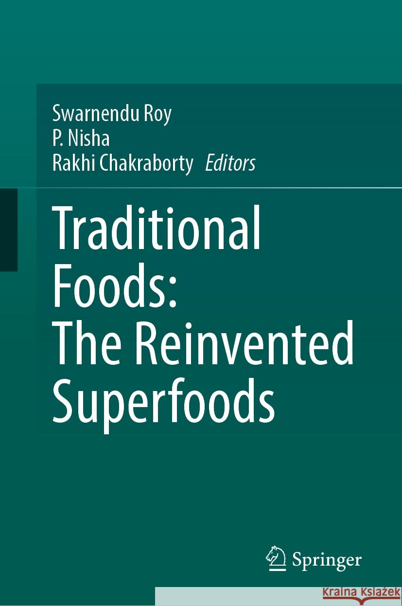 Traditional Foods: The Reinvented Superfoods Swarnendu Roy P. Nisha Rakhi Chakraborty 9783031727566 Springer