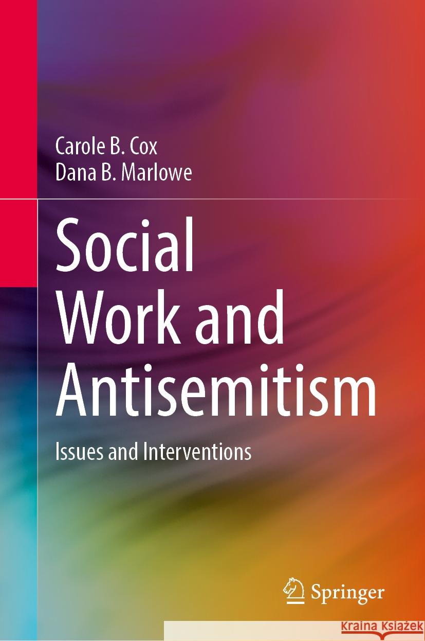 Social Work and Antisemitism: Issues and Interventions Carole B. Cox Dana B. Marlowe 9783031727702