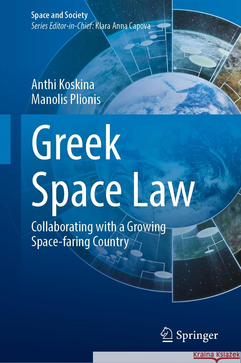 Greek Space Law: Collaborating with a Growing Space-Faring Country Anthi Koskina Manolis Plionis 9783031728129 Springer