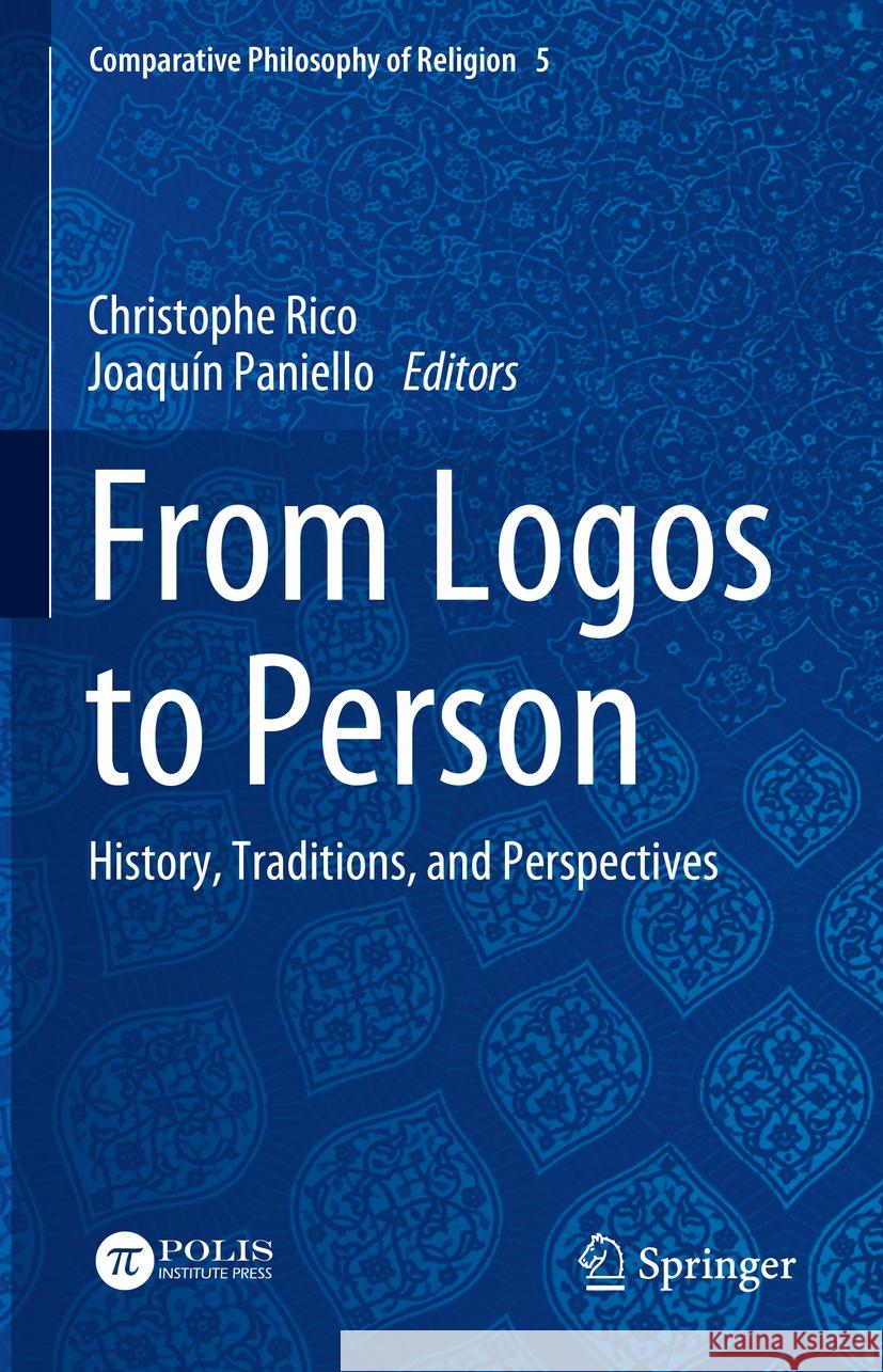 From Logos to Person: History, Traditions, and Perspectives Christophe Rico Joaqu?n Paniello 9783031728778 Springer