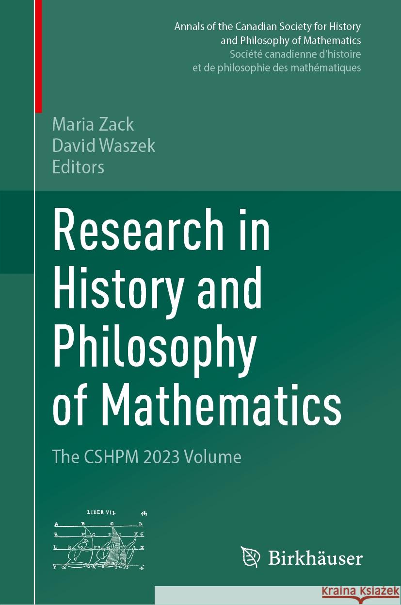 Research in History and Philosophy of Mathematics: The Cshpm 2023 Volume Maria Zack David Waszek 9783031729355 Birkhauser