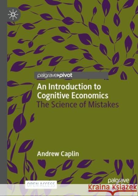 An Introduction to Cognitive Economics: The Science of Mistakes Andrew Caplin 9783031730412 Palgrave MacMillan