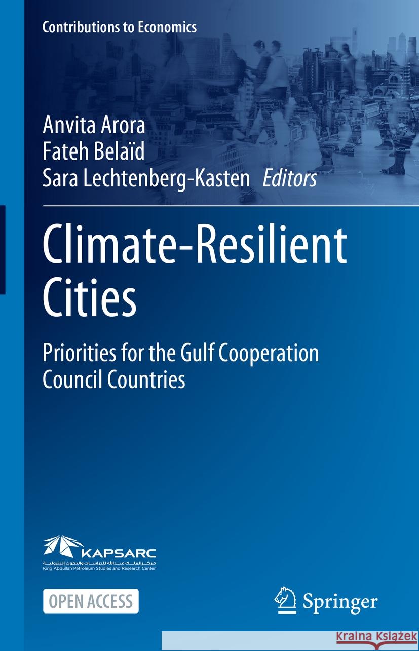 Climate-Resilient Cities: Priorities for the Gulf Cooperation Council Countries Anvita Arora Fateh Bela?d Sara Lechtenberg-Kasten 9783031730894 Springer