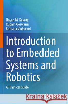 Introduction to Embedded Systems and Robotics Kakoty, Nayan M., Goswami, Rupam, Vinjamuri, Ramana 9783031731006