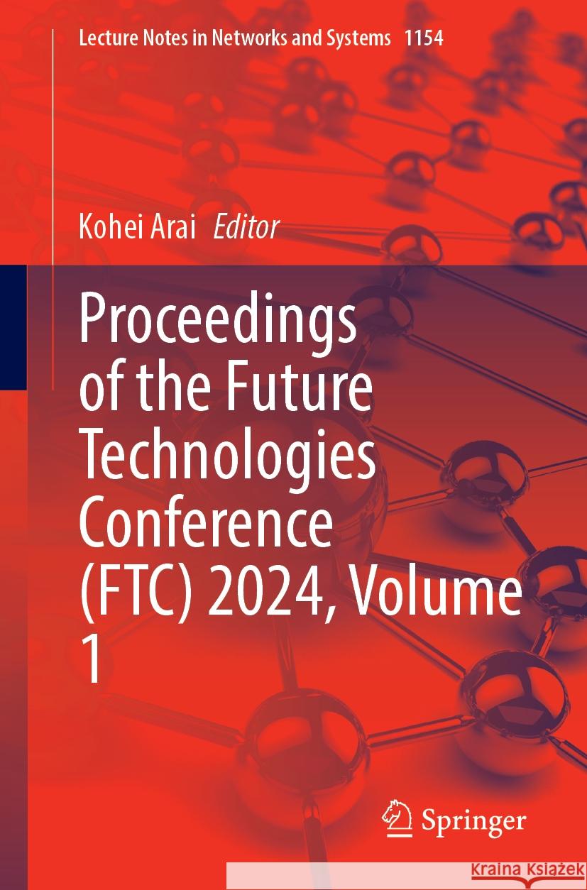 Proceedings of the Future Technologies Conference (Ftc) 2024, Volume 1 Kohei Arai 9783031731099 Springer