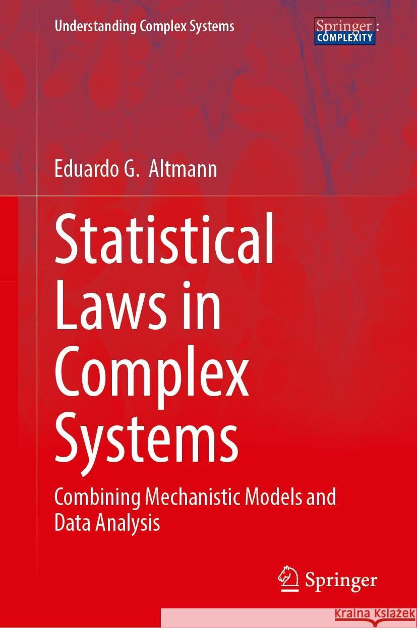 Statistical Laws in Complex Systems: Combining Mechanistic Models and Data Analysis Eduardo G. Altmann 9783031731631 Springer