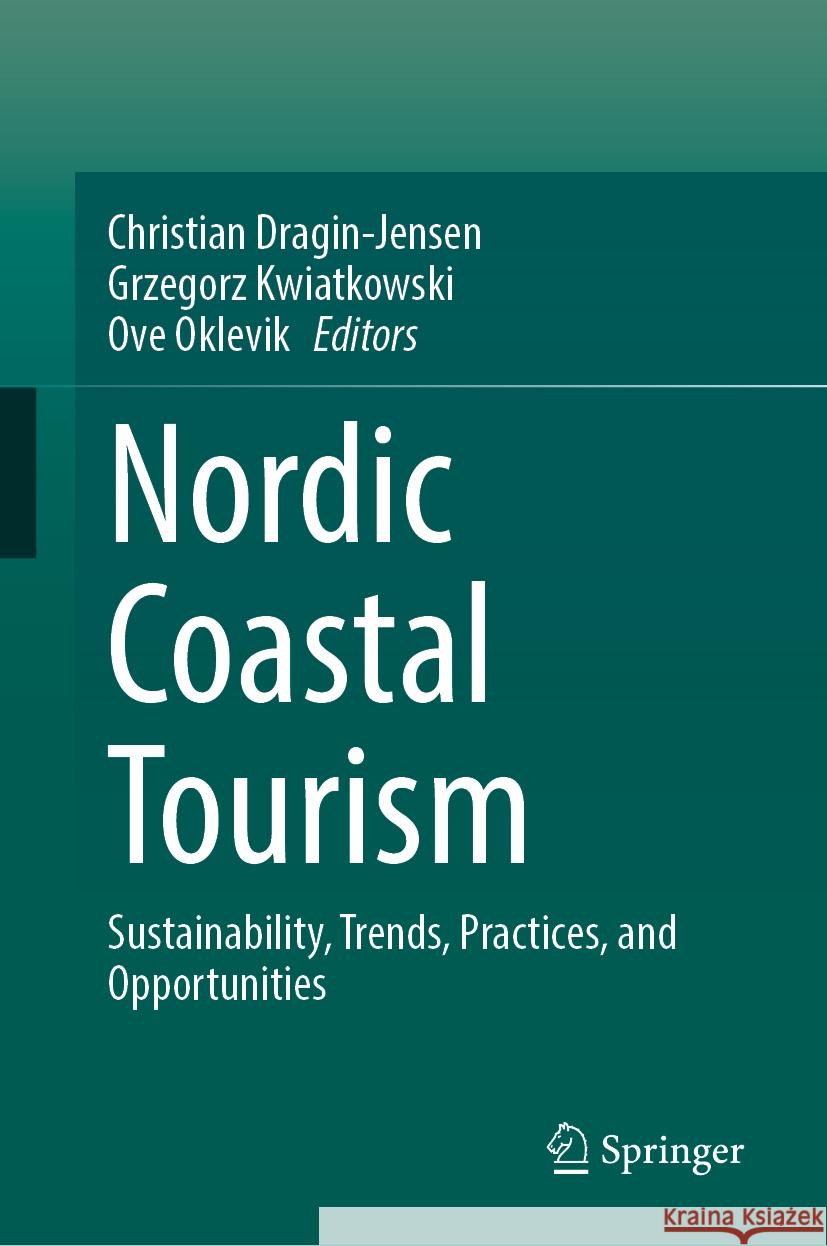 Nordic Coastal Tourism: Sustainability, Trends, Practices, and Opportunities Christian Dragin-Jensen Grzegorz Kwiatkowski Ove Oklevik 9783031731860 Springer