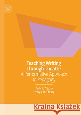 Teaching Writing Through Theatre Aliano, Kelly I., Chang, Dongshin 9783031733048