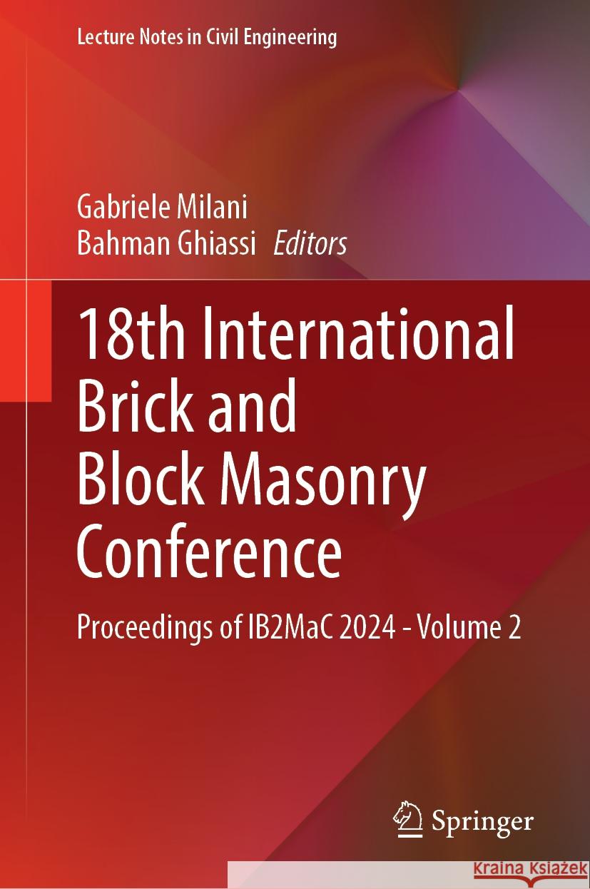 18th International Brick and Block Masonry Conference: Proceedings of Ib2mac 2024 - Volume 2 Gabriele Milani Bahman Ghiassi 9783031733093 Springer