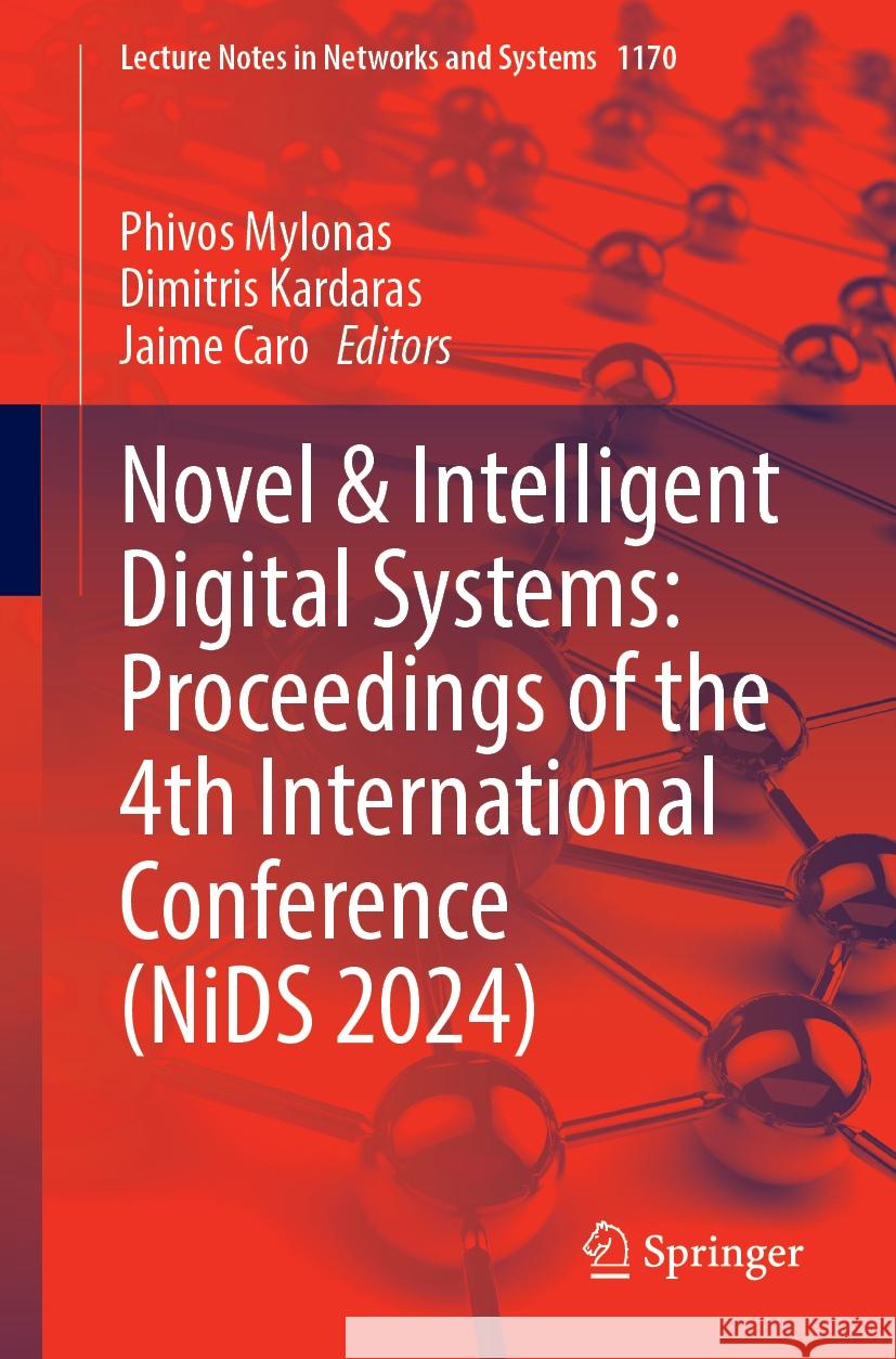 Novel and Intelligent Digital Systems: Proceedings of the 4th International Conference (Nids 2024) Phivos Mylonas Dimitris Kardaras Jaime Caro 9783031733437