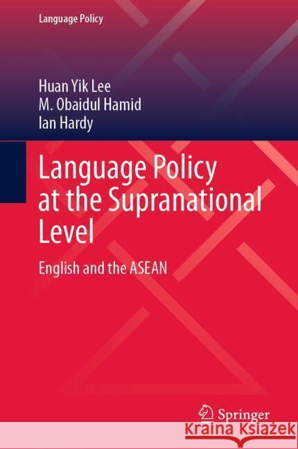 Language Policy at the Supranational Level: English and the ASEAN Huan Yik Lee Obaid Hamid Ian Hardy 9783031733994 Springer