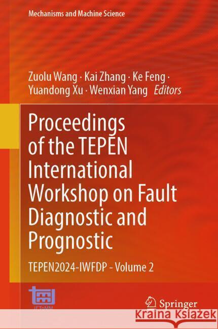 Proceedings of the Tepen International Workshop on Fault Diagnostic and Prognostic: Tepen2024-Iwfdp - Volume 2 Zuolu Wang Kai Zhang Ke Feng 9783031734069 Springer