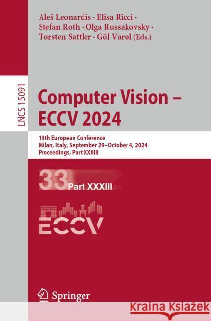 Computer Vision - Eccv 2024: 18th European Conference, Milan, Italy, September 29-October 4, 2024, Proceedings, Part XXXIII Ales Leonardis Elisa Ricci Stefan Roth 9783031734137 Springer