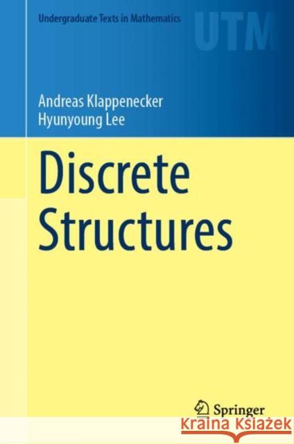 Discrete Structures Andreas Klappenecker Hyunyoung Lee 9783031734335 Springer International Publishing AG