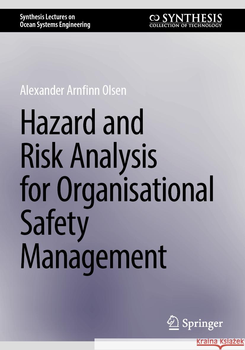 Hazard and Risk Analysis for Organisational Safety Management Alexander Arnfinn Olsen 9783031734571