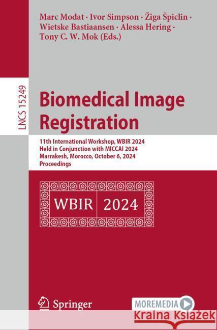 Biomedical Image Registration: 11th International Workshop, Wbir 2024, Held in Conjunction with Miccai 2024, Marrakesh, Morocco, October 6, 2024, Pro Marc Modat Ivor Simpson Ziga Spiclin 9783031734793 Springer