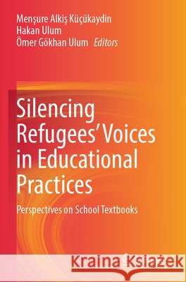 Silencing Refugees' Voices in Educational Practices  9783031735202 Springer