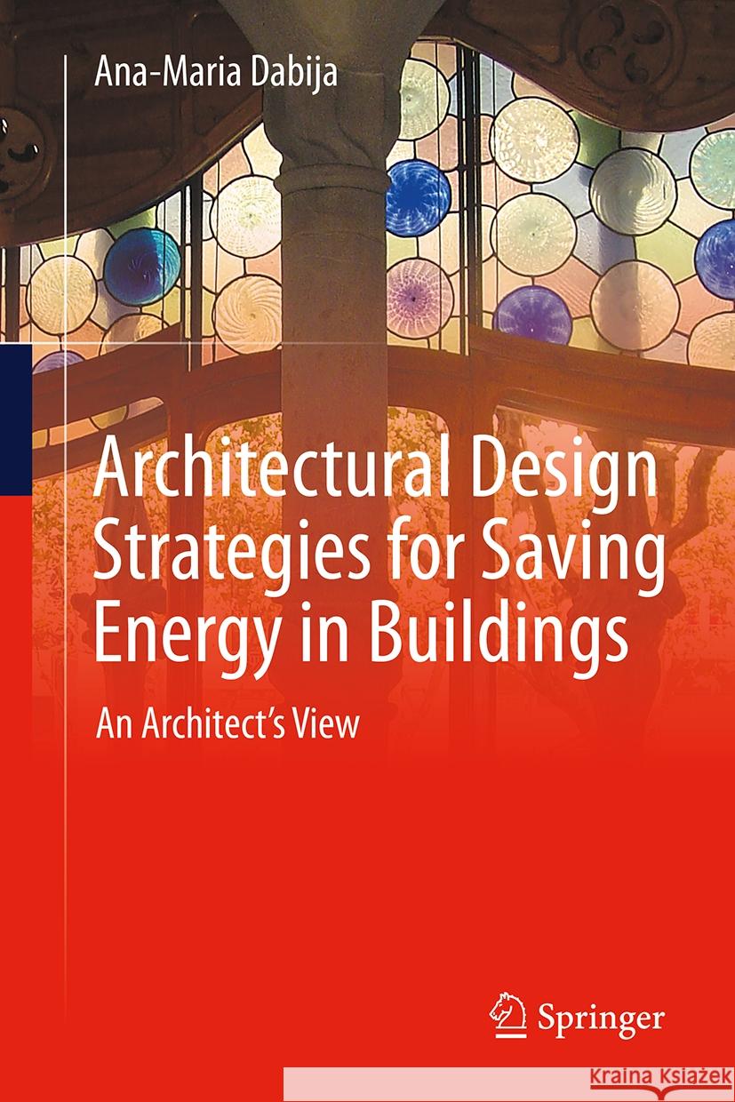 Architectural Design Strategies for Saving Energy in Buildings: An Architect's View Ana-Maria Dabija 9783031735400 Springer