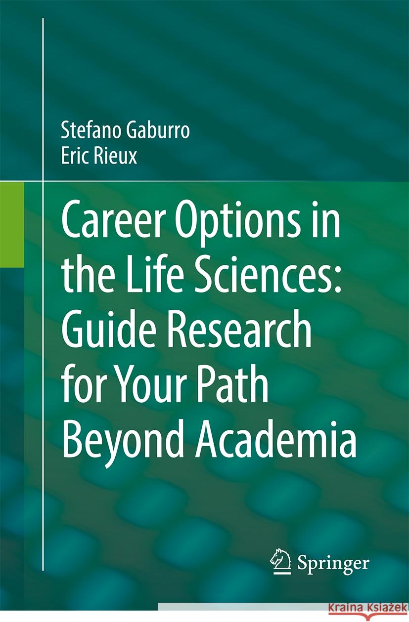 Career Options in the Life Sciences: Guide Research for Your Path Beyond Academia Stefano Gaburro Eric Rieux 9783031735646 Springer