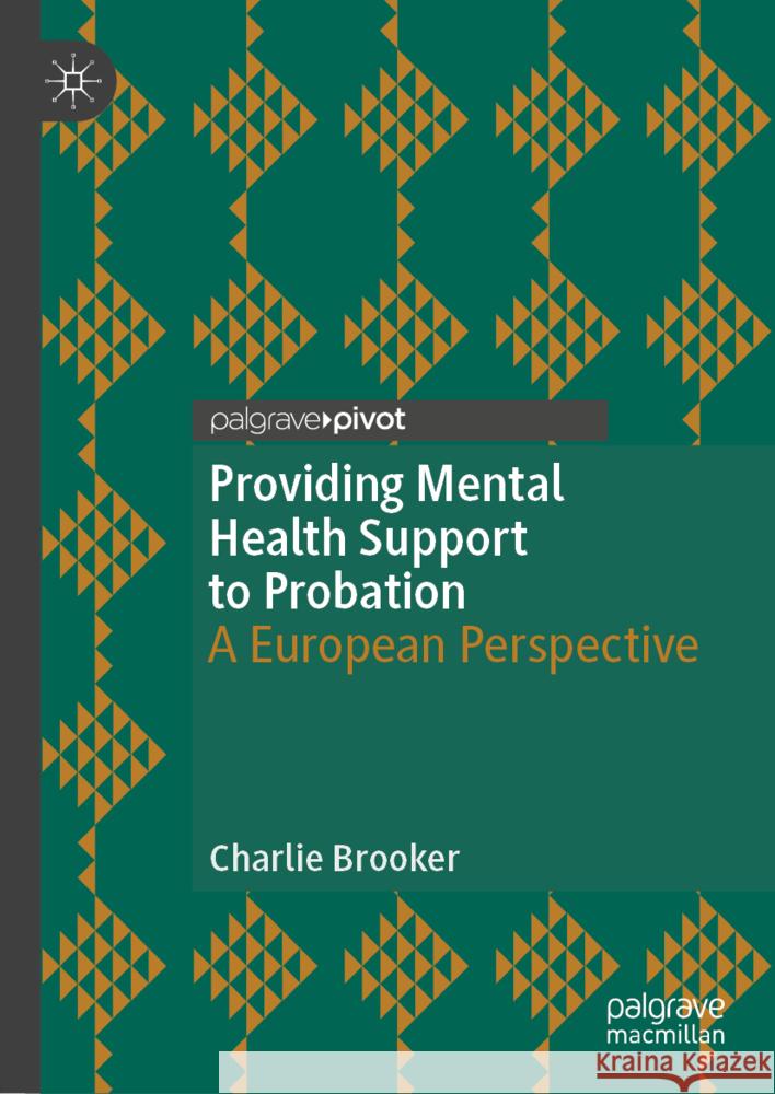 Providing Mental Health Support to Probation: A European Perspective Charlie Brooker 9783031735677