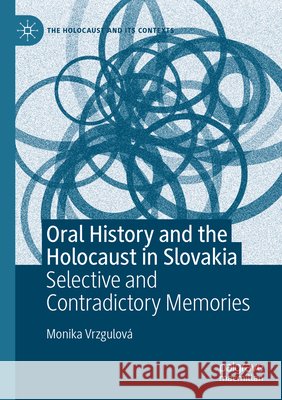 Oral History and the Holocaust in Slovakia Vrzgulová, Monika 9783031736773 Springer Nature Switzerland