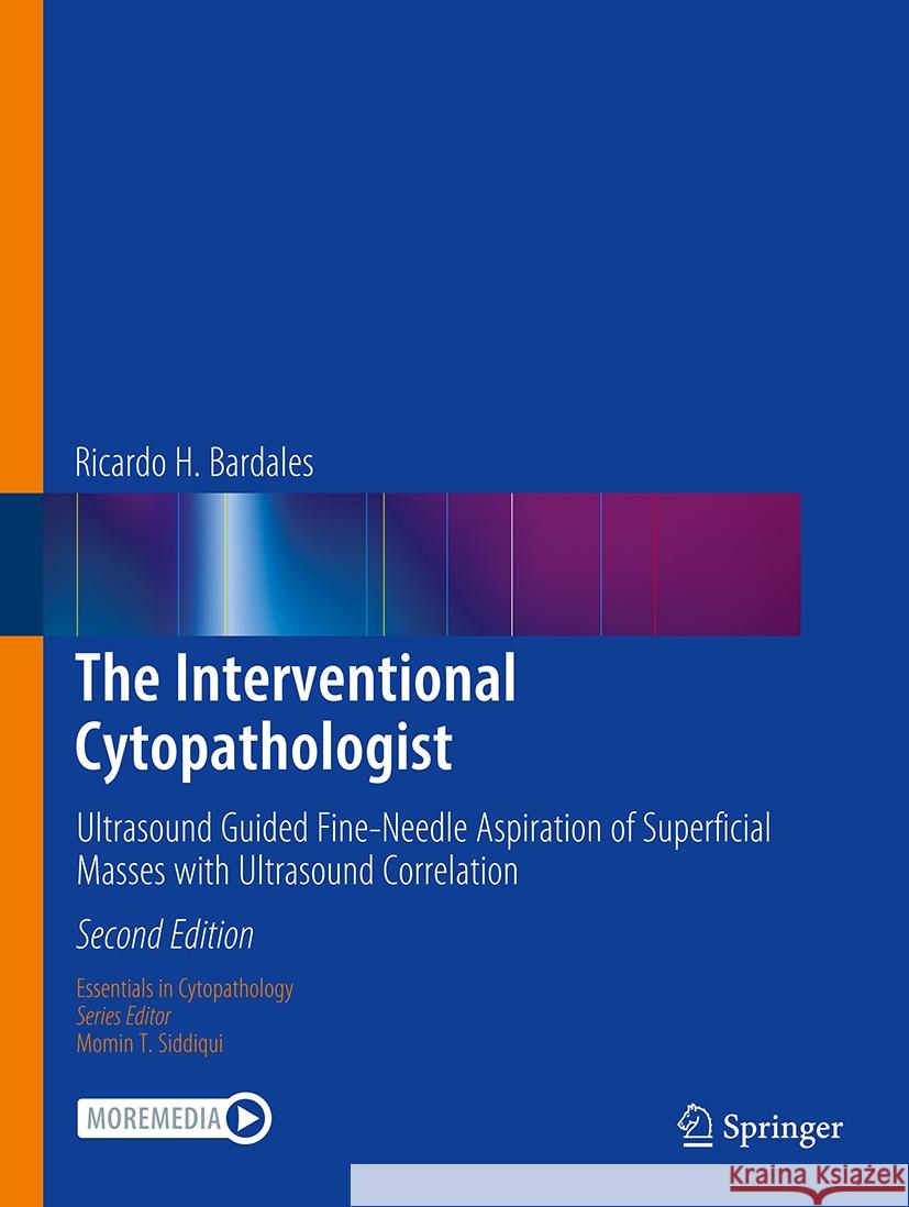 The Interventional Cytopathologist: Ultrasound Guided Fine-Needle Aspiration of Superficial Masses with Ultrasound Correlation Ricardo H. Bardales 9783031737015 Springer