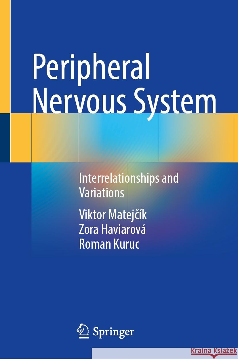 Peripheral Nervous System: Interrelationships and Variations Zora Haviarov? Viktor Matejč?k Roman Kuruc 9783031737435 Springer