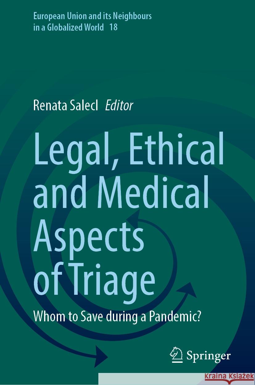 Legal, Ethical and Medical Aspects of Triage: Whom to Save During a Pandemic? Renata Salecl 9783031737534 Springer