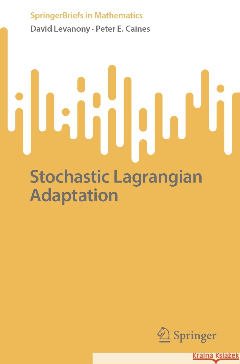 Stochastic Lagrangian Adaptation David Levanony Peter E. Caines 9783031737572 Springer