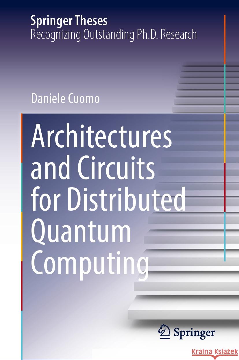 Architectures and Circuits for Distributed Quantum Computing Daniele Cuomo 9783031738074 Springer