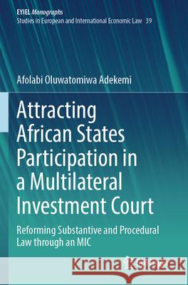Attracting African States Participation in a Multilateral Investment Court Adekemi, Afolabi Oluwatomiwa 9783031738630 Springer