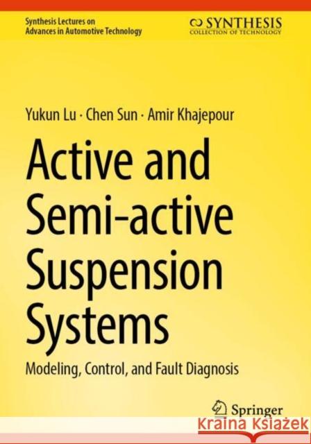 Active and Semi-active Suspension Systems: Modeling, Control, and Fault Diagnosis Amir Khajepour 9783031739231 Springer International Publishing AG